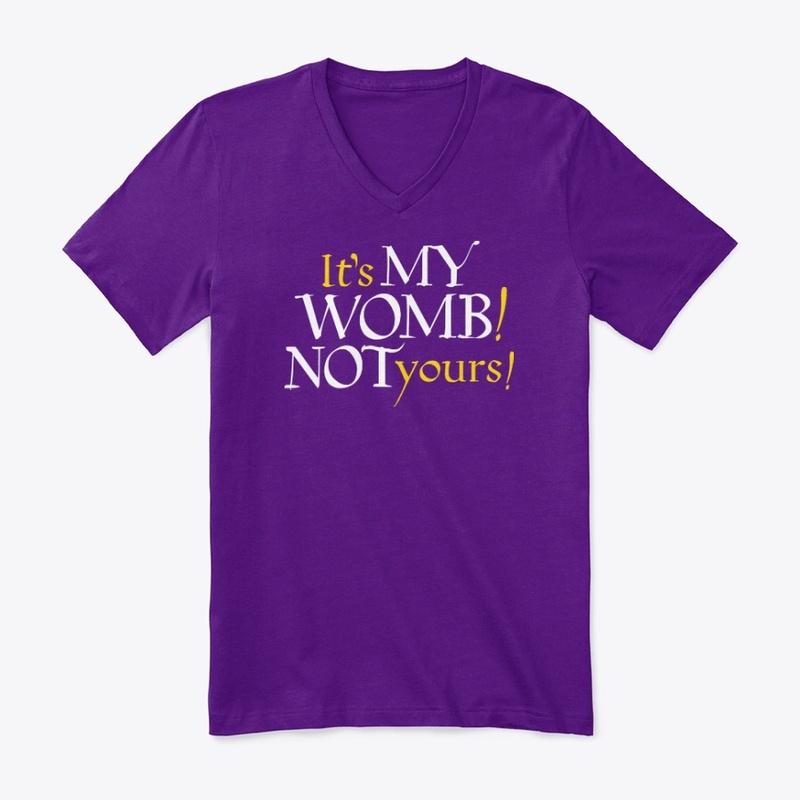 It's My Womb! Not yours! Tee