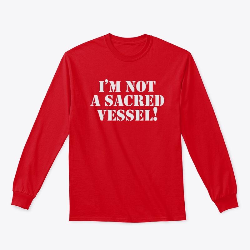 I'm Not a Sacred Vessel Tee