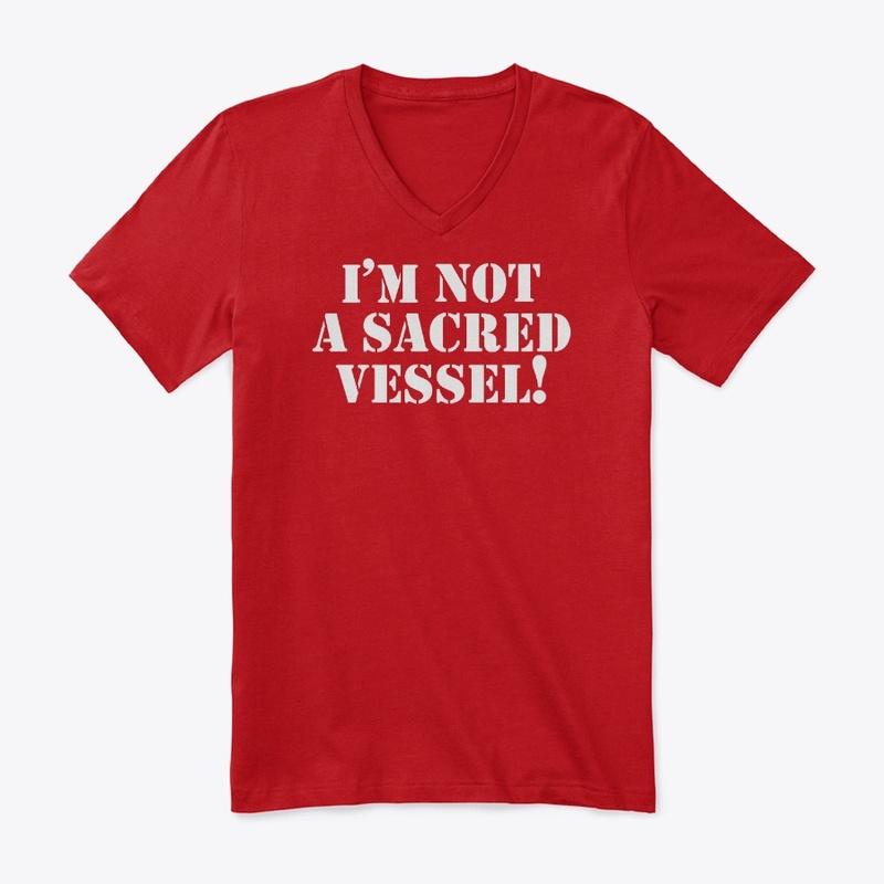 I'm Not a Sacred Vessel Tee